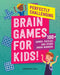 Perfectly Challenging Brain Games for Kids!: 100 Games, Puzzles, and Other Brain Benders by Danielle Hall