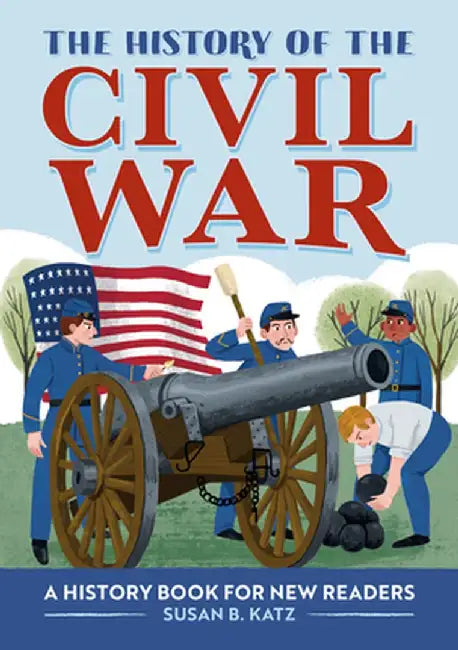 The History of the Civil War: A History Book for New Readers by Susan B. Katz