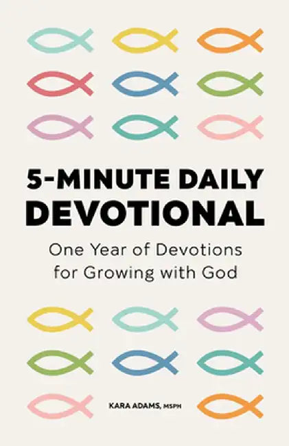 The 5-Minute Daily Devotional: One Year of Devotions for Growing with God by Kara Adams