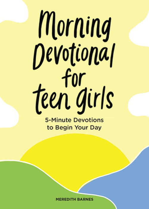 Morning Devotional for Teen Girls: 5-Minute Devotions to Begin Your Day by Meredith Barnes