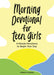 Morning Devotional for Teen Girls: 5-Minute Devotions to Begin Your Day by Meredith Barnes