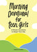 Morning Devotional for Teen Girls: 5-Minute Devotions to Begin Your Day by Meredith Barnes