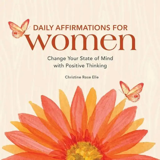 Daily Affirmations for Women: Change Your State of Mind with Positive Thinking by Christine Rose Elle