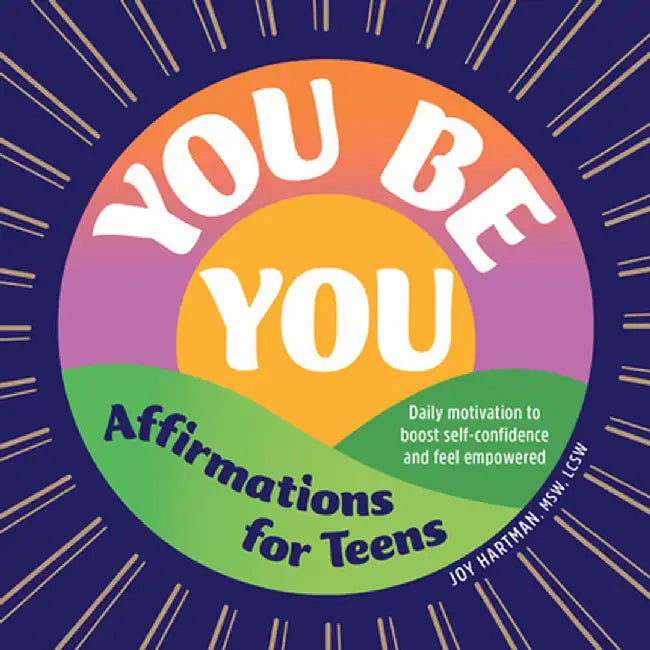You Be You: Affirmations for Teens: Daily Motivation to Boost Self-Confidence and Feel Empowered by Joy Hartman