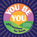 You Be You: Affirmations for Teens: Daily Motivation to Boost Self-Confidence and Feel Empowered by Joy Hartman