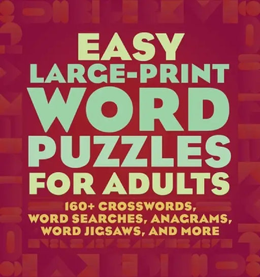 Easy Large-Print Word Puzzles for Adults: 135+ Crosswords, Word Searches, Anagrams, Brain Teasers, Word Jigsaws, and More