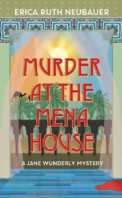 Murder at the Mena House: A Jane Wunderly Mystery by Erica Ruth Neubauer