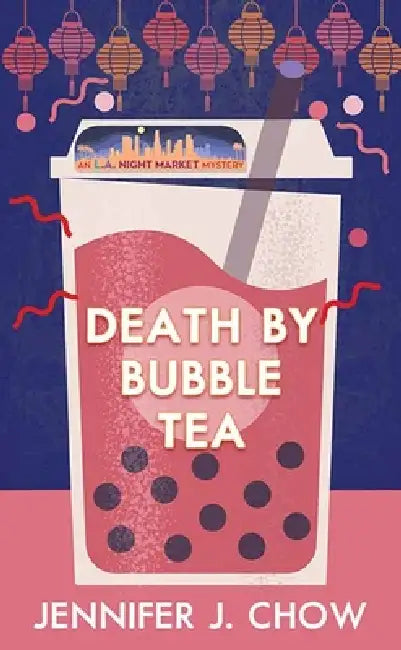 Death by Bubble Tea: An L.A. Night Market Mystery by Jennifer J. Chow