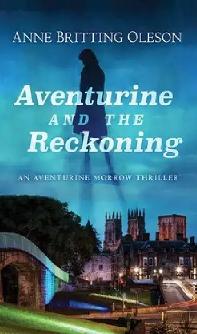 Aventurine and the Reckoning: An Aventurine Morrow Thriller by Anne Britting Oleson