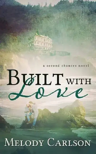 Built with Love: A Second Chances Novel by Melody Carlson