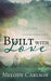 Built with Love: A Second Chances Novel by Melody Carlson