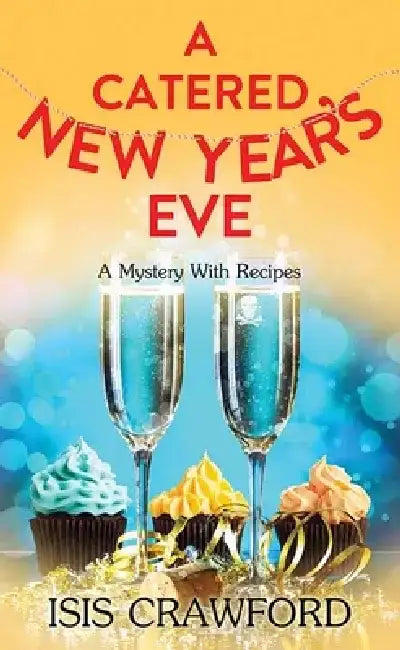 A Catered New Year's Eve: A Mystery with Recipes by Isis Crawford
