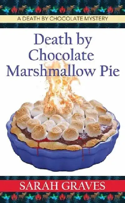 Death by Chocolate Marshmallow Pie: A Death by Chocolate Mystery by Sarah Graves