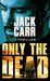 Only the Dead: Terminal List by Jack Carr