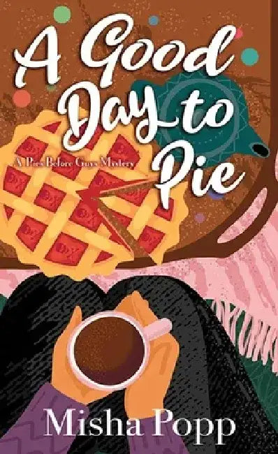 A Good Day to Pie: A Pies Before Guys Mystery by Misha Popp
