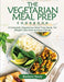 The Vegetarian Meal Prep Cookbook: A Complete Vegetarian Meal Prep Book, for Weight Loss and Increase Energy by Barbara Sauls