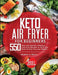 Keto Air Fryer Cookbook for Beginners: 550 Easy and Healthy Delicious Low-Carb Recipes to Heal Your Body & Help You Lose Weight by Monica Hoyt