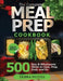 The Complete Meal Prep Cookbook: 500 Easy and Wholesome Meals to Cook, Prep, Grab, and Go by Debra Wetzel
