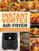 Instant Vortex Air Fryer Cookbook For Beginners: Easy, Affordable & Delicious Instant Vortex Air Fryer Recipes For Healthy Living by Sarah Logan