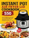 Instant Pot Air Fryer Lid Cookbook: 550 Easy & Delicious Recipes To Fry, Roast, Bake And Dehydrate With Your Instant Pot Air Fryer Lid by Allison Dean