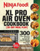 Ninja Foodi XL Pro Air Oven Cookbook: 300 Easy, Delicious & Crispy Recipes For Fast & Healthy Meals With Your Family (30-Day Meal Plan Included) by Nora Foster