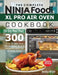 The Complete Ninja Foodi XL Pro Air Oven Cookbook: 300 Easy & Delicious Ninja Foodi XL Pro Oven Recipes For Healthy Living (30-Day Meal Plan Included) by Keith White