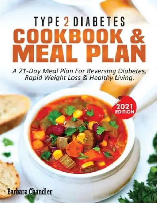 Type 2 Diabetes Cookbook & Meal Plan: A 21-Day Meal Plan For Reversing Diabetes, Rapid Weight Loss & Healthy Living by Barbara Chandler