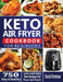 Keto Air Fryer Cookbook For Beginners: 750 Easy & Healthy Low-Carb Keto Diet Recipes For Your Air Fryer by Sarah Foreman