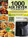 1000 Air Fryer Cookbook for Beginners and Advanced Users: Easy & Delicious Recipes for smart people by Barbara Cutts