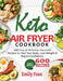 Keto Air Fryer Cookbook: 600 Easy & Delicious Low-Carb Recipes To Heal Your Body, Lose Weight & Regain Confidence by Emily Foxx