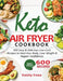 Keto Air Fryer Cookbook: 600 Easy & Delicious Low-Carb Recipes To Heal Your Body, Lose Weight & Regain Confidence by Emily Foxx