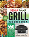 Ninja Foodi Grill Cookbook: 550 Easy, Healthy & Delicious Recipes for Indoor Grilling and Air Frying Perfection (for Beginners and Advanced Users) by Mary Arnold