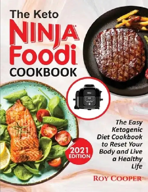 The Keto Ninja Foodi Cookbook: The Easy Ketogenic Diet Cookbook to Reset Your Body and Live a Healthy Life by Roy Cooper