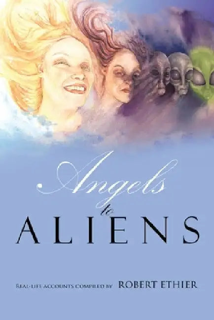 Angels to Aliens by Robert Ethier