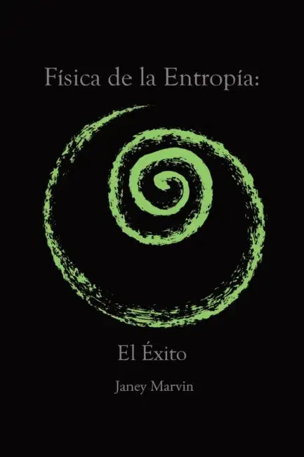 Física de la Entropía: El Éxito by Janey Marvin