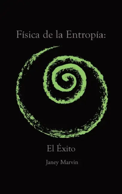 Física de la Entropía: El Éxito by Janey Marvin
