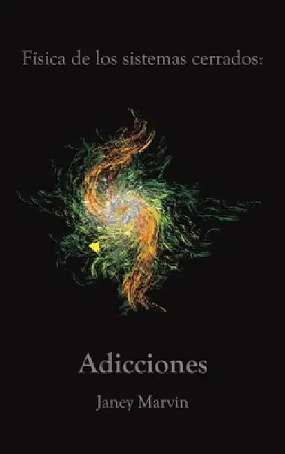 Física de los sistemas cerrados: Adicciones by Janey Marvin
