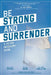 Be Strong and Surrender: A 30 Day Recovery Guide by Jared Pingleton