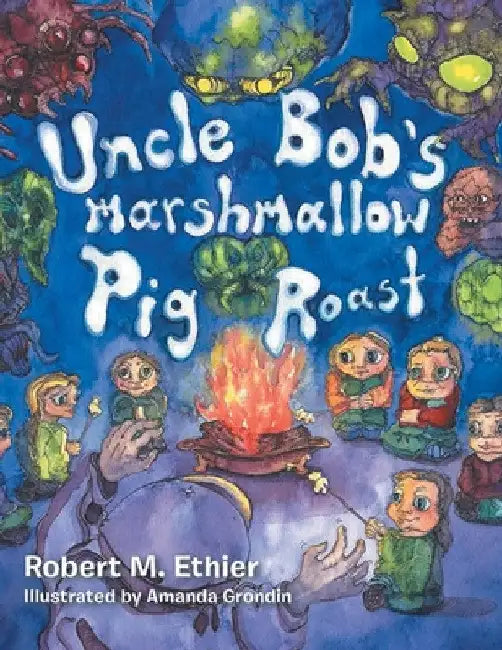 Uncle Bob's Marshmallow Pig Roast by Robert M. Ethier