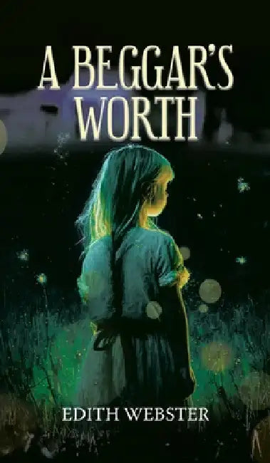 A Beggar's Worth by Edith Webster