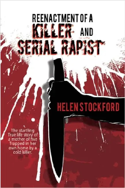Reenactment of a Killer and Serial Rapist by Stockford, Helen