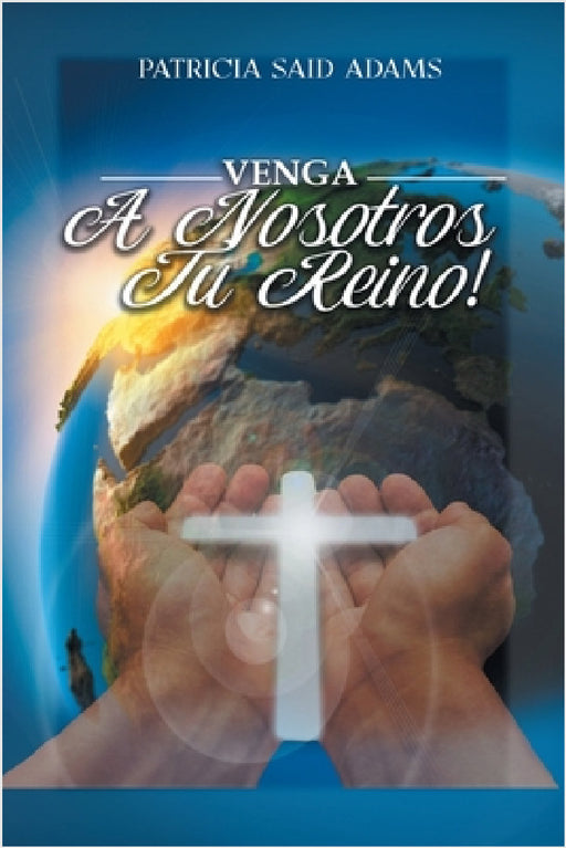 Venga A Nosotros Tu Reino by Patricia Said Adams