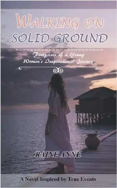 Walking on Solid Ground: Footprints of a Young Woman's Inspirational Journey by Anne, Raine