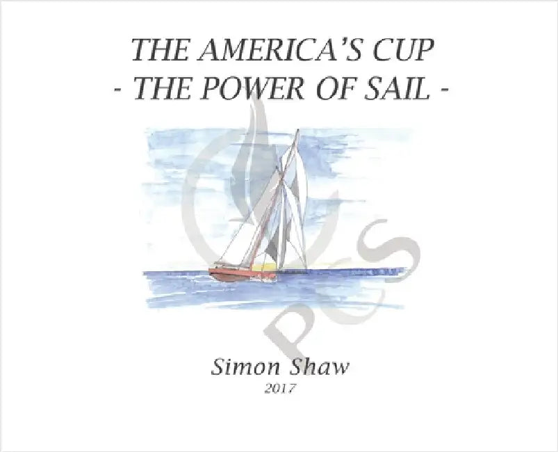 The America's Cup: The Power of Sail by Shaw, Simon