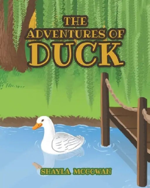 The Adventures of Duck by Shayla McGowan