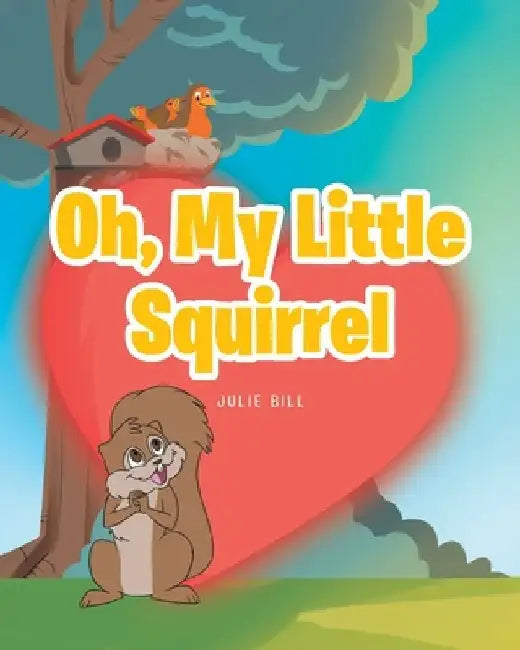 Oh, My Little Squirrel by Julie Bill