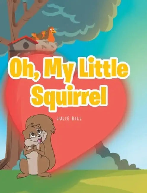 Oh, My Little Squirrel by Julie Bill