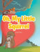Oh, My Little Squirrel by Julie Bill