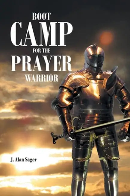 Boot Camp For The Prayer Warrior by J. Alan Sager