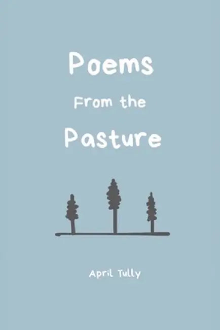 Poems From the Pasture by April Tully